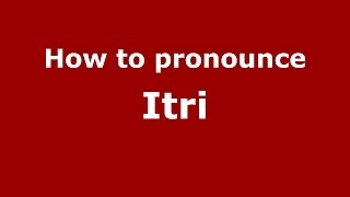How to pronounce Itri
