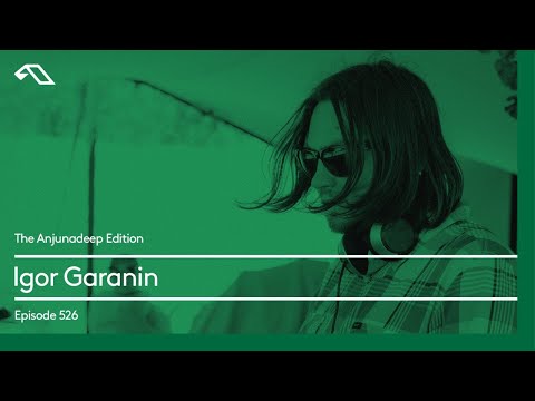 The Anjunadeep Edition 526 with Igor Garanin