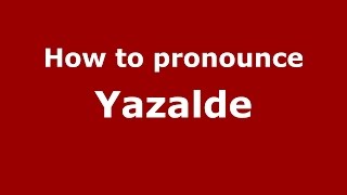 How to pronounce Yazalde
