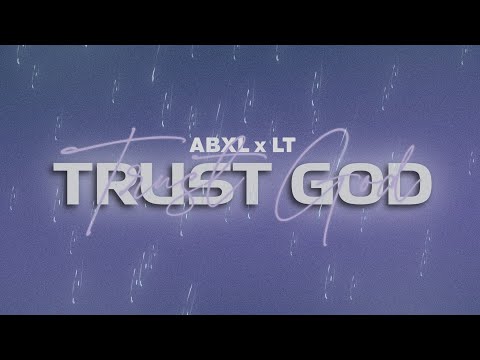 Abxl x LT - Trust God (Official Lyric Video)