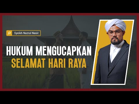 Hukum Mengucapkan Selamat Hari Raya - Syeikh Nazrul Nasir