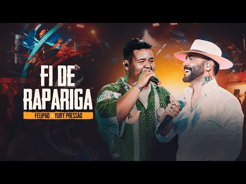 FELIPÃO & FORRÓ MORAL - FI DE RAPARIGA (PART. YURY PRESSÃO)