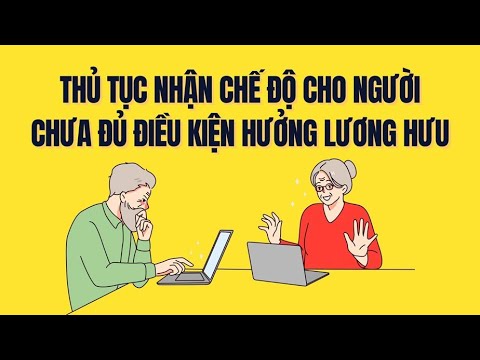 Quy định thủ tục nhận chế độ cho người lao động chưa đủ điều kiện hưởng lương hưu