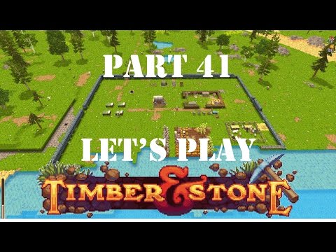 Let's Play Timber and Stone: Building Aldrahillia - Part 41!