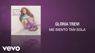 Gloria Trevi - Me Siento Tan Sola (Cover Audio)