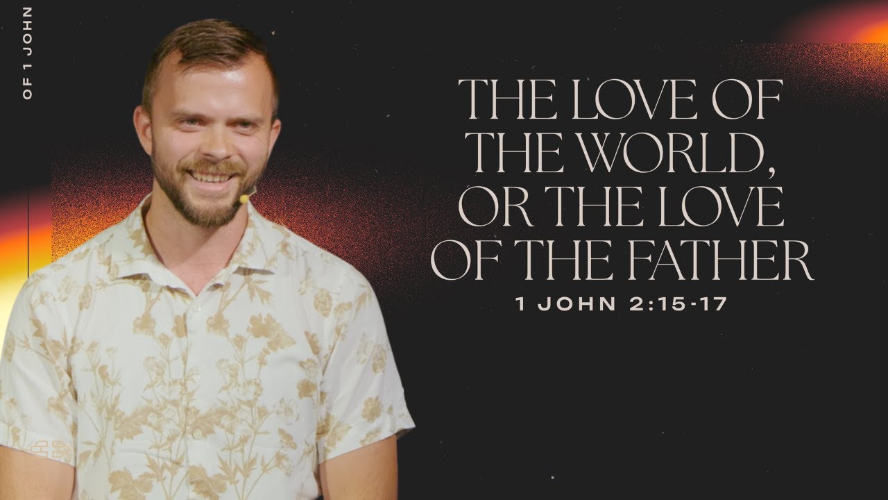 The Love of the World, Or The Love of the Father - 1 John 2:15-17 | Pastor Andrey Bulanov