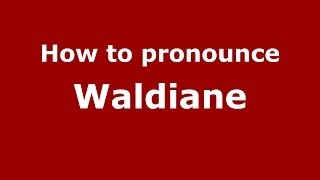 How to pronounce Waldiane