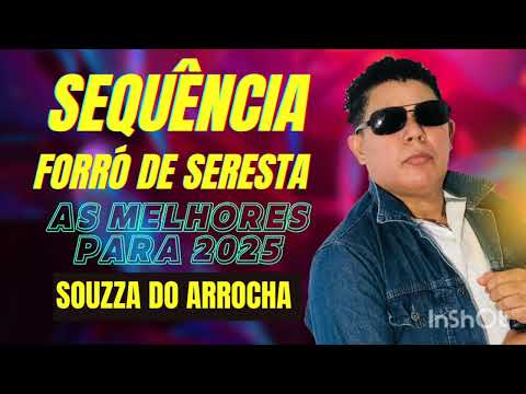 SEQUÊNCIA FORRÓ DE SERESTA  AS MELHORES  2025 ( SOUZZA DO ARROCHA )