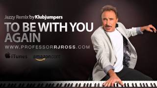 Professor RJ Ross - To Be With You Again  (Jazzy Remix by Klubjumpers)