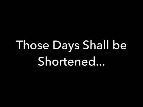 Those Days Shall be Shortened