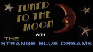 The Strange Blue Dreams play I&#39;m Sorry I Love You (Tuned To The moon ep 7)