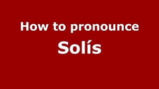 How to pronounce Solís