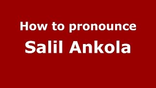 How to pronounce Salil Ankola