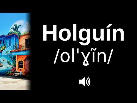 🇨🇺 How to pronounce Holguín (CORRECTLY!)