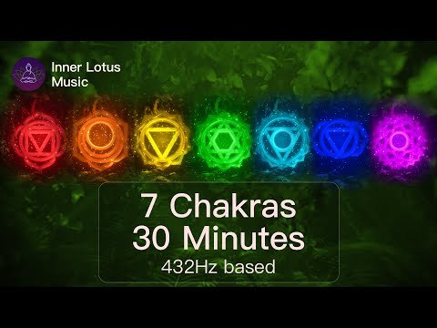 7 Chakras in 30 Min | Complete Chakra Opening, Cleansing, Rebalancing & Resonance | 432Hz Meditation