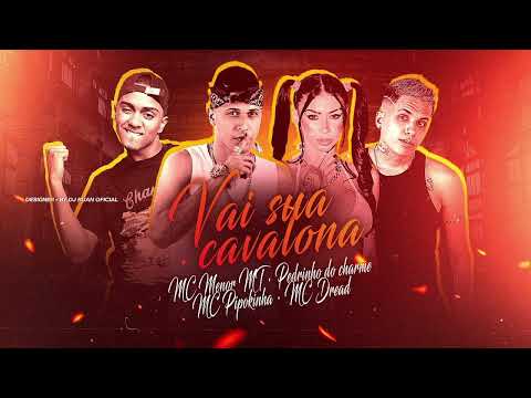 PEDRINHO DO CHARME, MC DREAD, MC MENOR MT & MC PIPOKINHA - VAI SUA CAVALONA - ÁUDIO OFICIAL