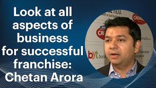 Look at all aspects of business for successful franchise: Chetan Arora image