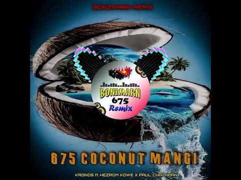 675 Coconut Mangi-Kronos X Hezrom Kowe ft Paul Chalapan[BonzMarn ReMix]2025