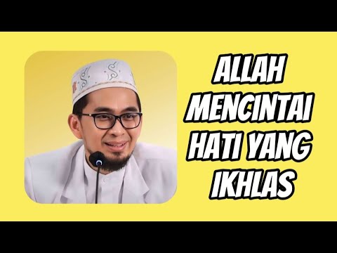 Allah Mencintai Hati yang Ikhlas - Ustadz Adi Hidayat
