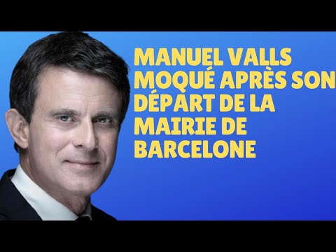 Manuel Valls moqué après son départ de la mairie de Barcelone