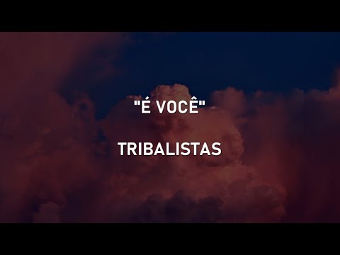 É VOCÊ - Tribalistas | Letra