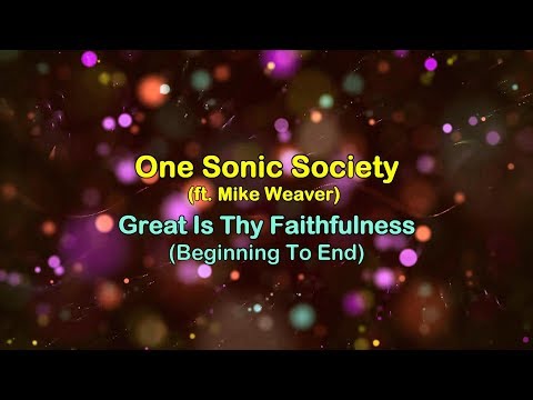 Great Is Thy Faithfulness (Beginning To End) - One Sonic Society (ft. Mike Weaver) [lyrics]