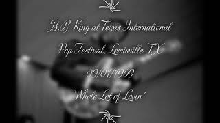 B.B. King - Whole Lot of Lovin&#39; (Live) at the Texas International Pop Festival on 09/01/1969