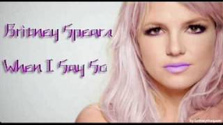 When I Say So Full  - Britney Spears - with Lyrics