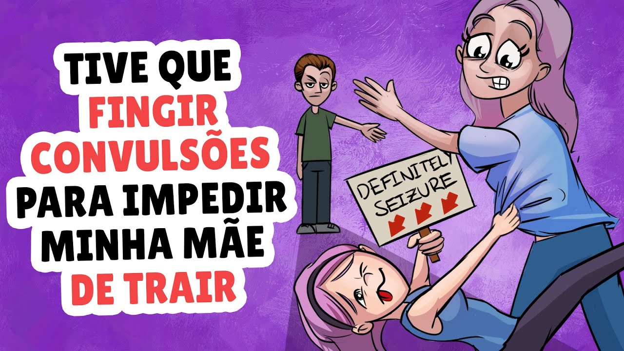 Tive Que Fingir Convulsões Para Impedir Minha Mãe de Trair