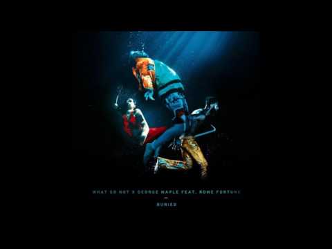What So Not x George Maple - Buried (feat. Rome Fortune)