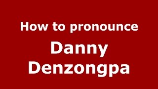 How to pronounce Danny Denzongpa