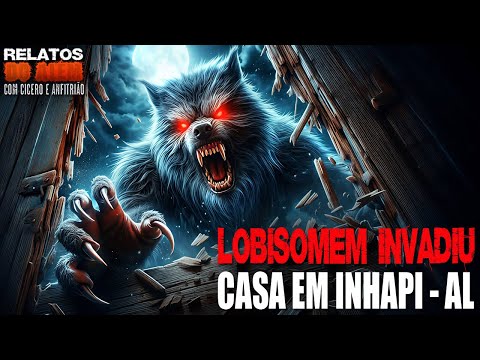 Lobisomem invadiu a Casa em Inhapi - AL (INÉDITO) - Relatos Da Fera | 1080p #halloween #diadasbruxas