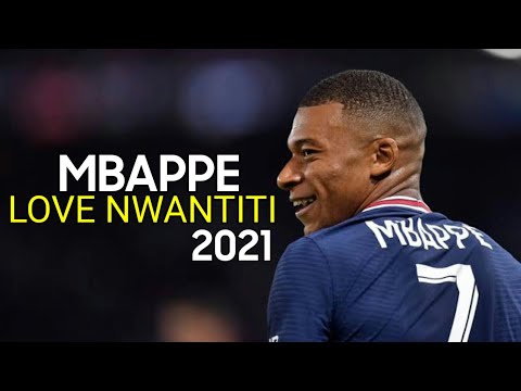 Love Nwantiti ► MBAPPE SKILLS & GOALS | 2021 |