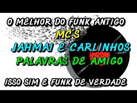 FUNK ANTIGO : JAH MAI E CARLINHOS - PALAVRAS DE AMIGO