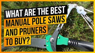 What Are The Best Manual Pole Saws and Pruners to Buy?