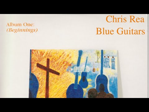 CHRIS REA - Blue Guitars - Album One: Beginnings (FULL ALBUM) [2005]