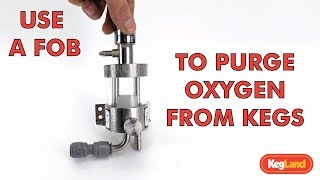 Use a FOB to quickly and automatically purge keg of oxygen prior to filling
