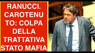 RANUCCI. CAROTENUTO: TUTTA COLPA DELLA TRATTATIVA STATO MAFIA