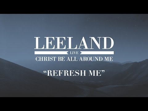 Leeland: Refresh Me (Official Audio)