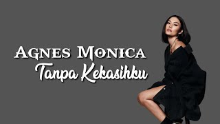 Agnes Monica - Tanpa Kekasihku  (Lyrics)