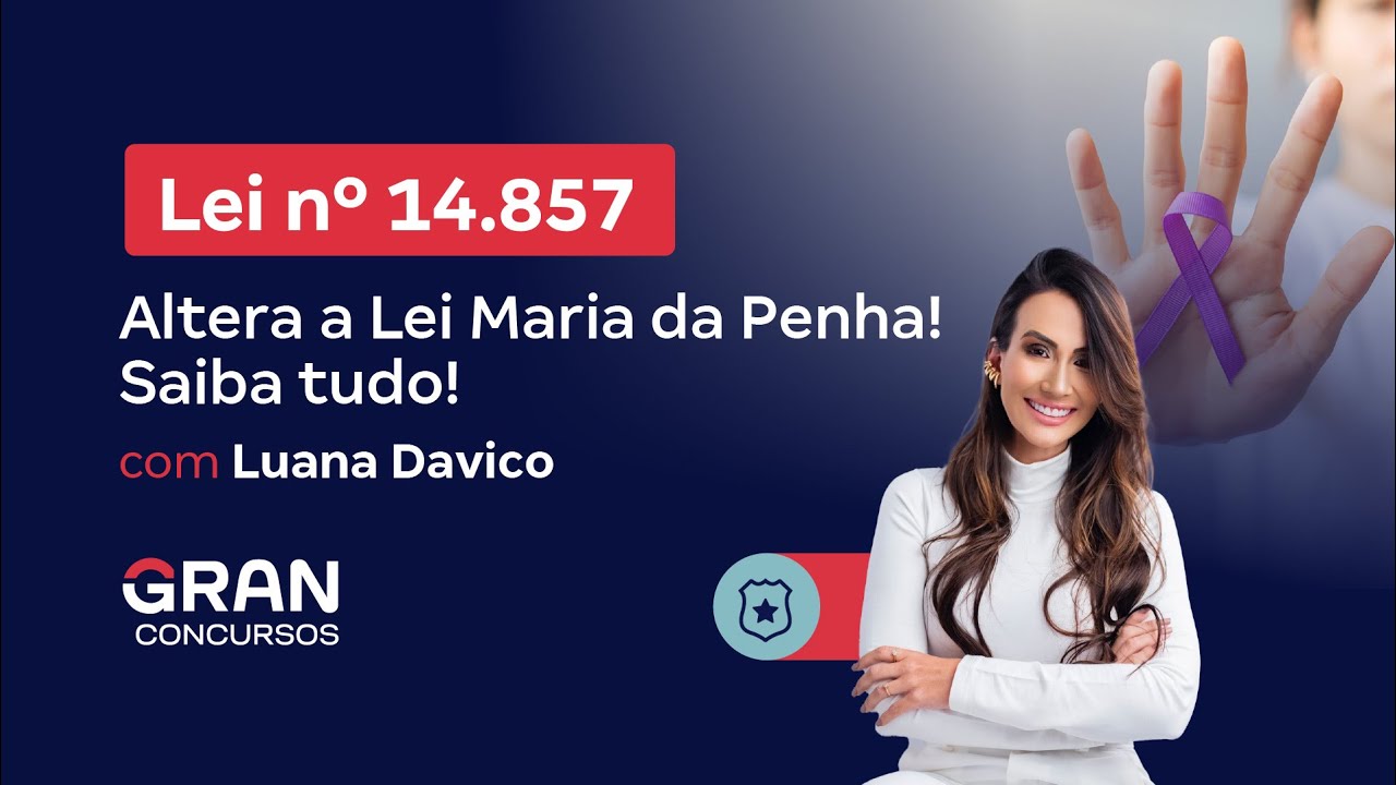 Lei nº 14.857 altera a Lei Maria da Penha! Saiba Tudo! Com Luana Davico