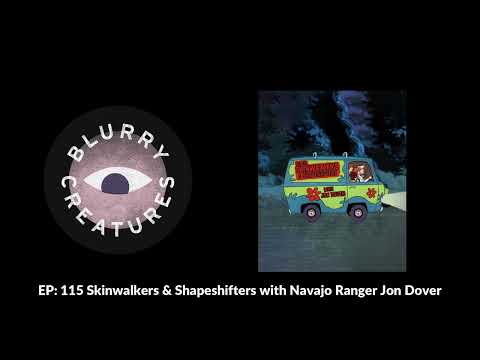 EP: 115 Skinwalkers & Shapeshifters with Navajo Ranger Jon Dover - Blurry Creatures
