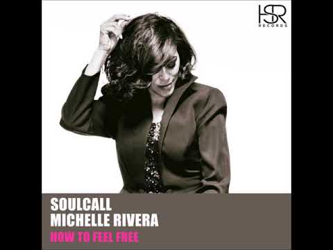 Soulcall, Michelle Rivera - How To Feel Free (Original Mix)