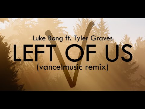 Luke Bond feat. Tyler Graves - Left Of Us (vancelmusic remix)