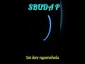 SBUDA P 1ST DAY NGAMSHELA