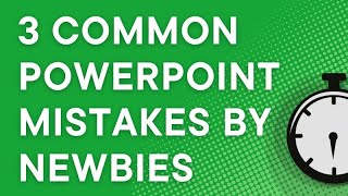 3 common mistakes by new PowerPoint users in their presentations