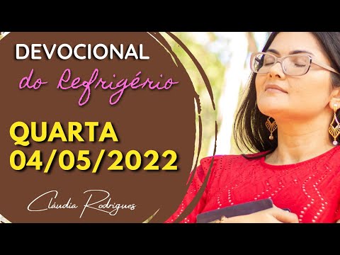 04/05/22 Devocional do refrigério - Palavra e oração de hoje - Cláudia Rodrigues.