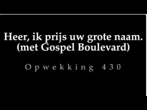 Opwekking 430 - Heer ik prijs Uw grote naam (met Gospel Boulevard)