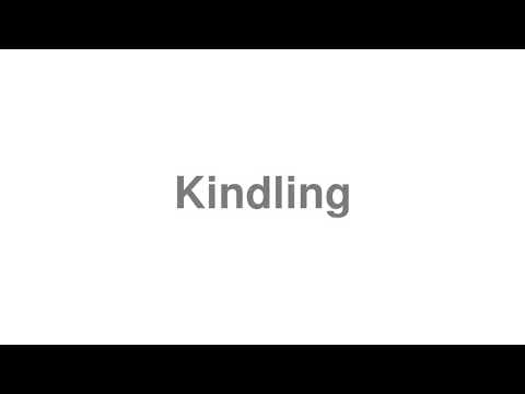 How to Pronounce "Kindling"