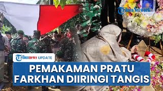 Prosesi Pemakaman Jenazah Pratu Farkhan Syauqi di Asahan Berlangsung Dramatis & Diiringi Isak Tangis